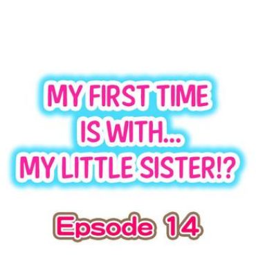 Leaked My First Time is with…. My Little Sister?! Ch.14 Squirting