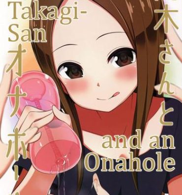 Butthole (COMIC1☆13) [Starmine18 (HANABi)] Takagi-san to Onahole | Takagi-san and an Onahole (Karakai Jouzu no Takagi-san) [English] [Rotoscopic]- Karakai jouzu no takagi-san hentai Dick Sucking