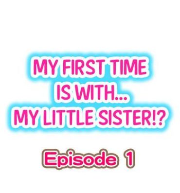 Babe My First Time is with…. My Little Sister?!- Original hentai Desperate